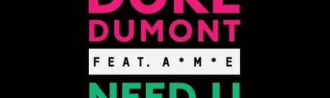 Duke Dumont – Need U (100%) ft. A*M*E (AMTRAC Remix) [Free Download]