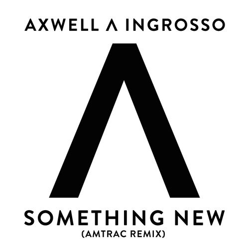 Axwell ? Ingrosso - Something New (Amtrac Remix)